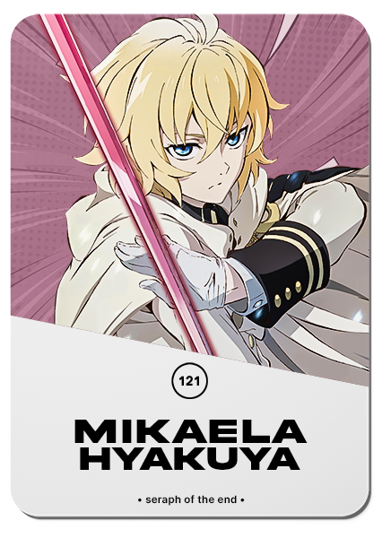 121/ MIKAELA HYAKUYA